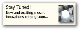 new and exciting mosaic innovations commng soon...